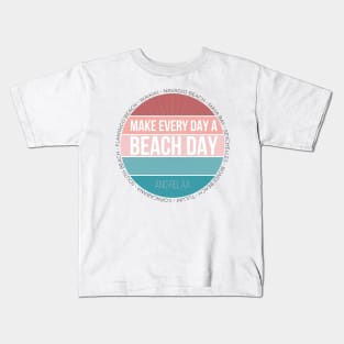 Make Every Day a Beach Day Kids T-Shirt